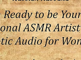 I am Obtainable to be Your Personal ASMR Artist (Erotic Audio for Women)
